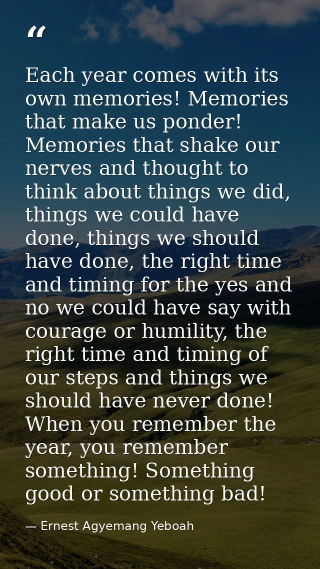 Each year comes with its own memories! Memories that make us ponder! Memories that shake our nerves and thought to think — Ernest Agyemang Yeboah
