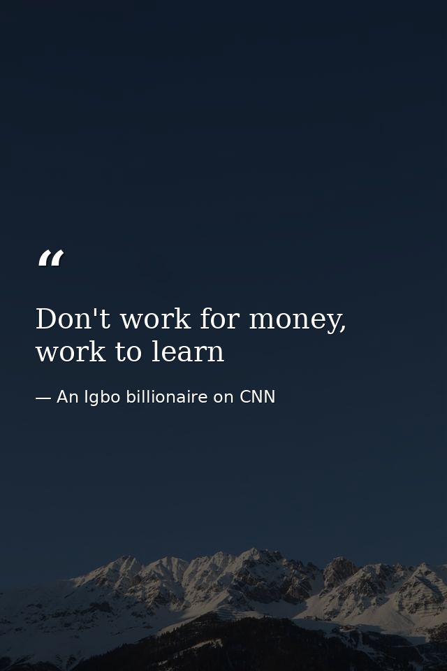 Don't work for money, work to learn — An Igbo billionaire on CNN