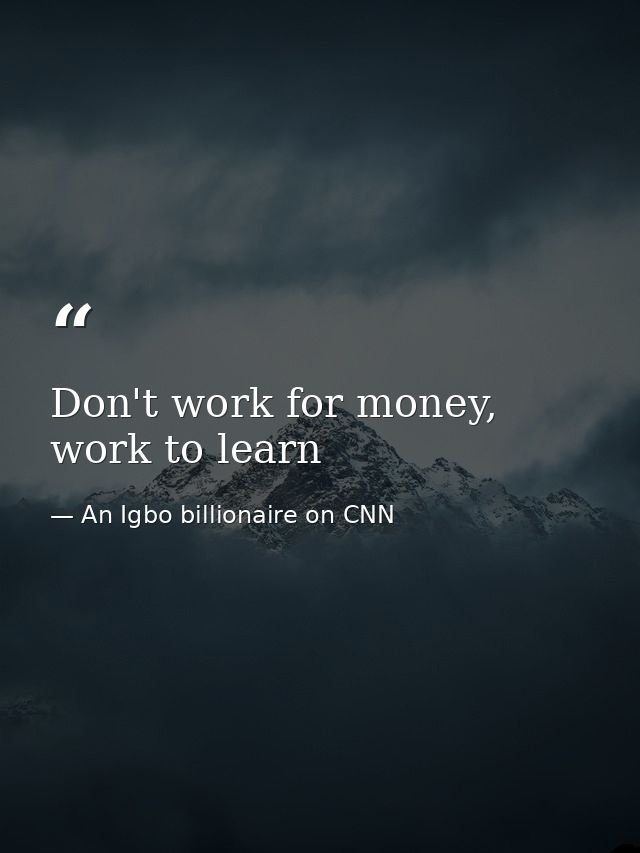 Don't work for money, work to learn — An Igbo billionaire on CNN
