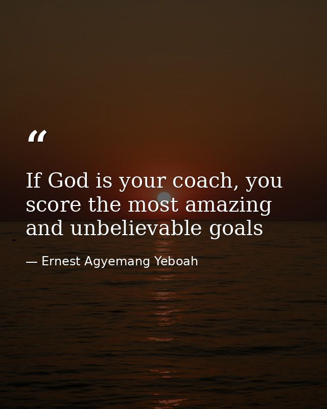 If God is your coach, you score the most amazing and unbelievable goals — Ernest Agyemang Yeboah