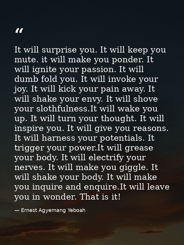 It will surprise you. It will keep you mute. it will make you ponder. It will ignite your passion. It will dumb fold you — Ernest Agyemang Yeboah