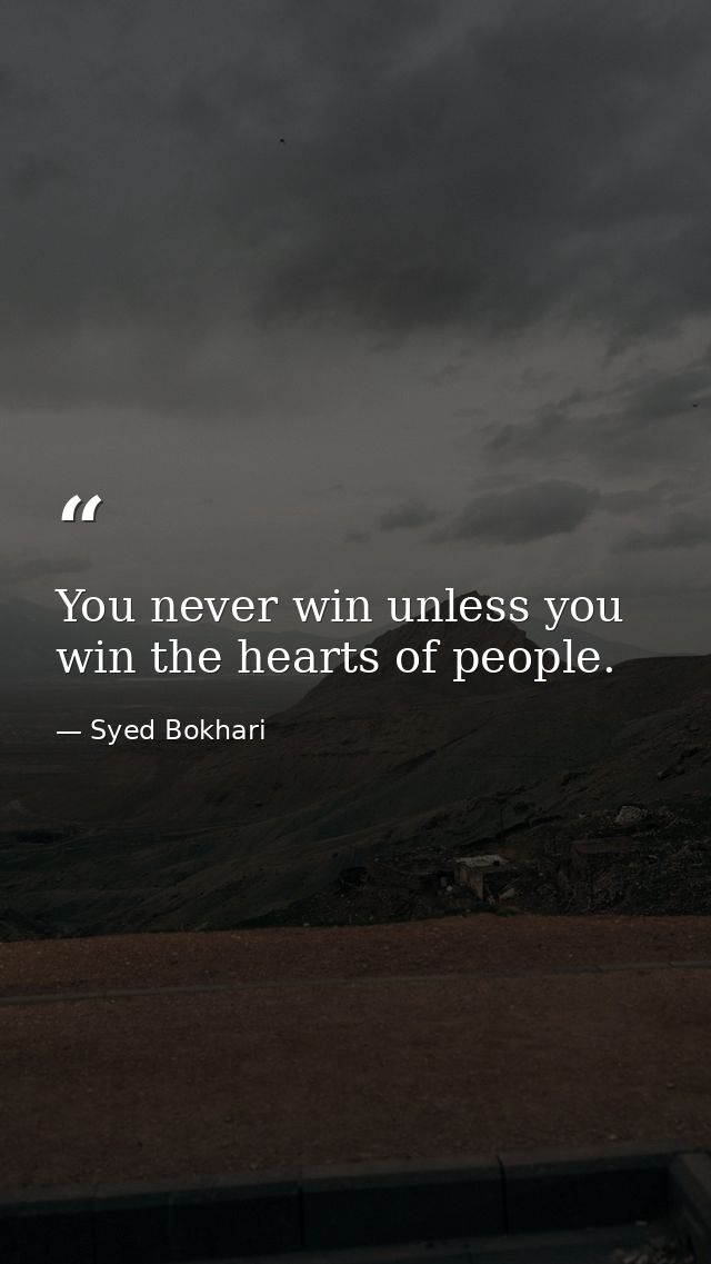 You never win unless you win the hearts of people. — Syed Bokhari