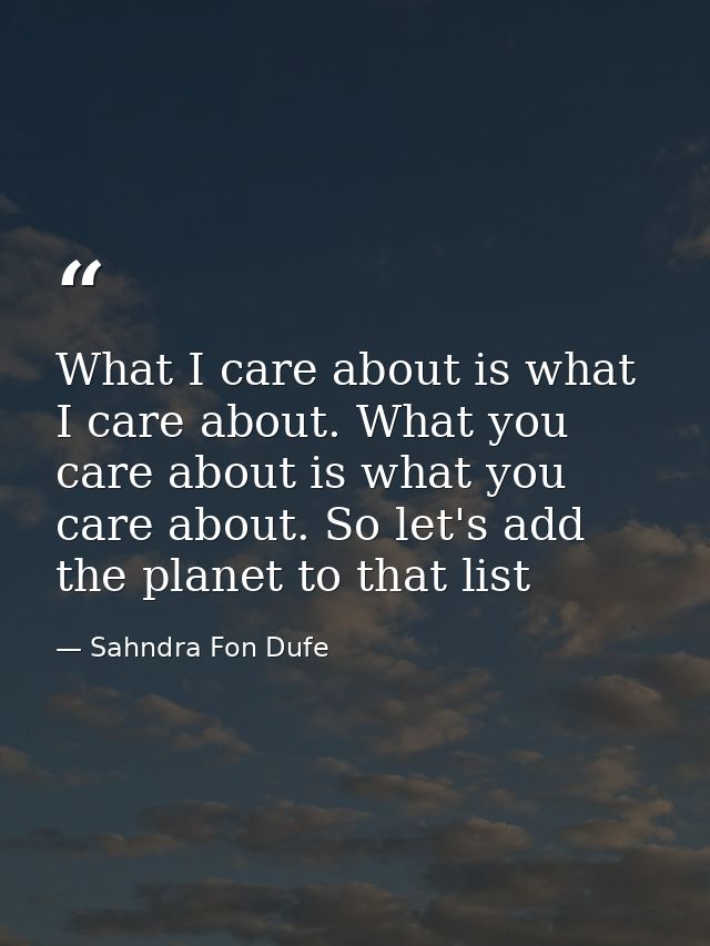 What I care about is what I care about. What you care about is what you care about. So let's add the planet to that list — Sahndra Fon Dufe