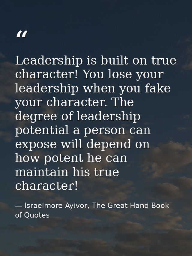 Leadership is built on true character! You lose your leadership when you fake your character. The degree of leadership p — Israelmore Ayivor, The Great Hand Book of Quotes