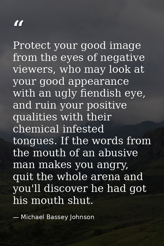 Protect your good image from the eyes of negative viewers, who may look at your good appearance with an ugly fiendish ey — Michael Bassey Johnson