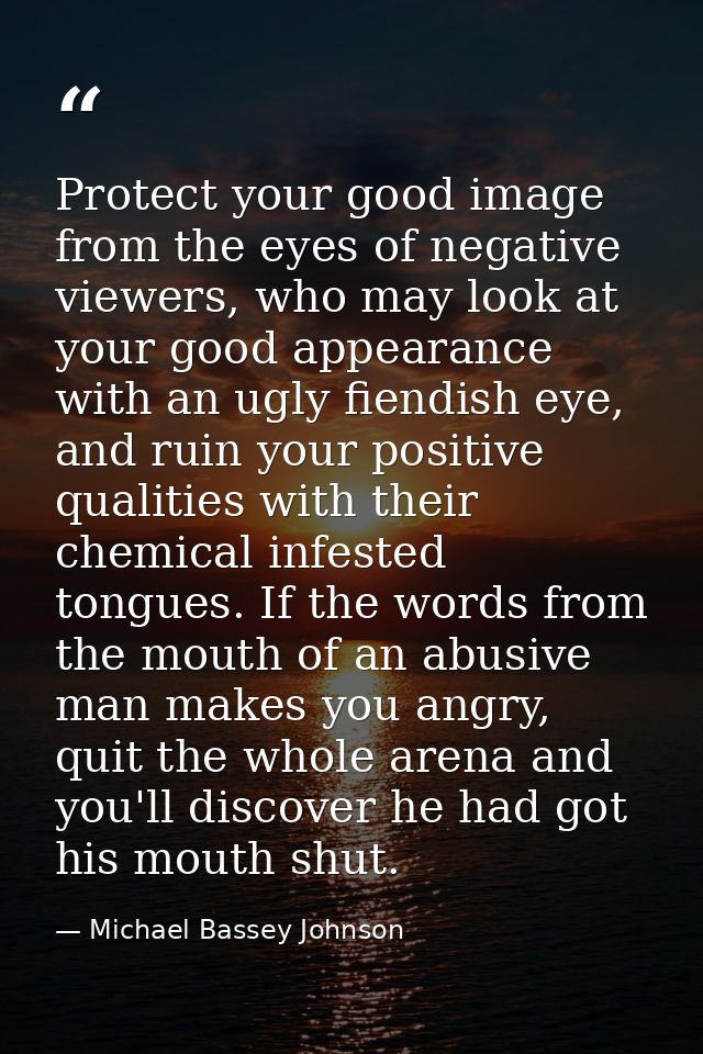 Protect your good image from the eyes of negative viewers, who may look at your good appearance with an ugly fiendish ey — Michael Bassey Johnson