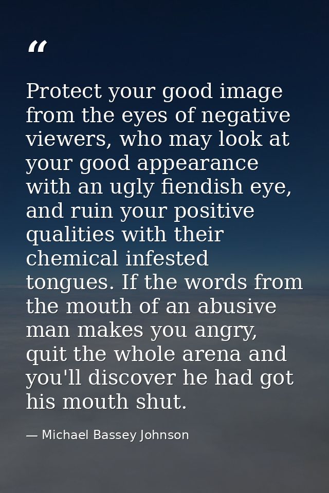 Protect your good image from the eyes of negative viewers, who may look at your good appearance with an ugly fiendish ey — Michael Bassey Johnson