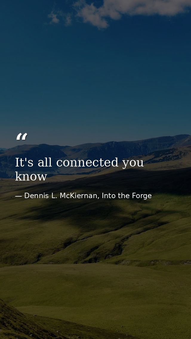 It's all connected you know — Dennis L. McKiernan, Into the Forge