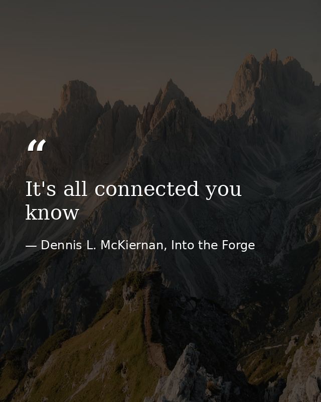 It's all connected you know — Dennis L. McKiernan, Into the Forge