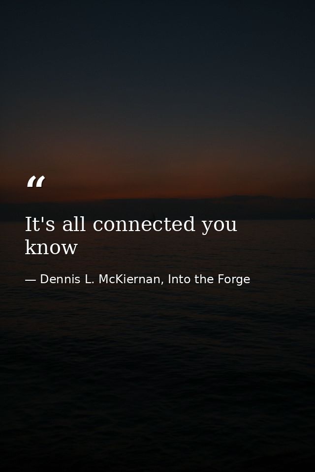 It's all connected you know — Dennis L. McKiernan, Into the Forge