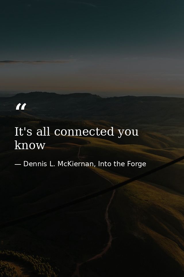 It's all connected you know — Dennis L. McKiernan, Into the Forge