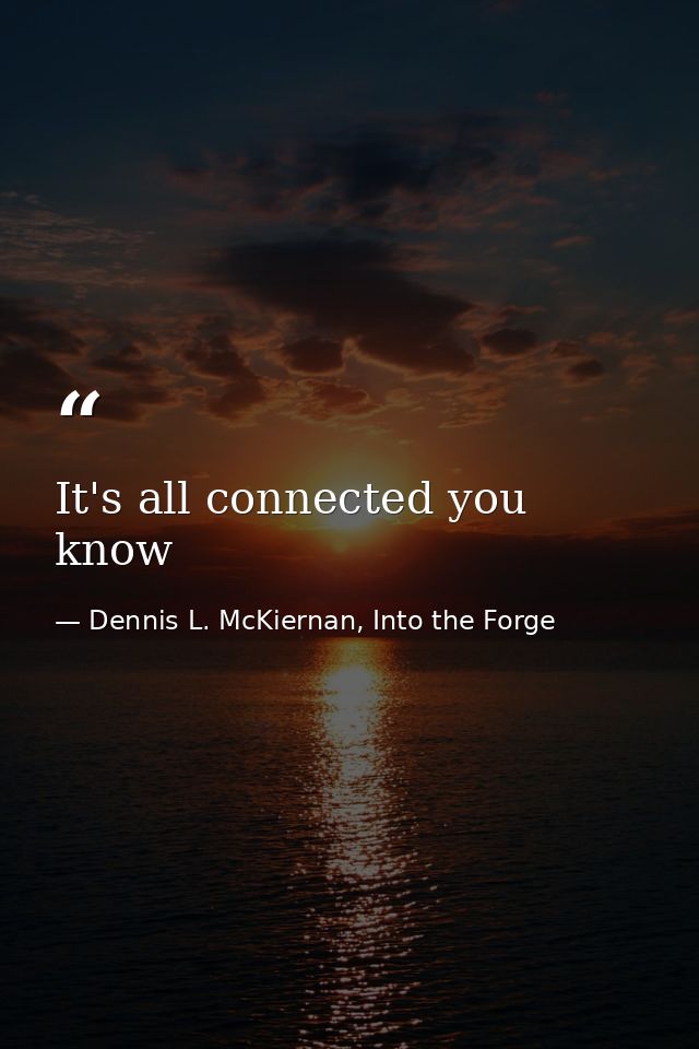 It's all connected you know — Dennis L. McKiernan, Into the Forge