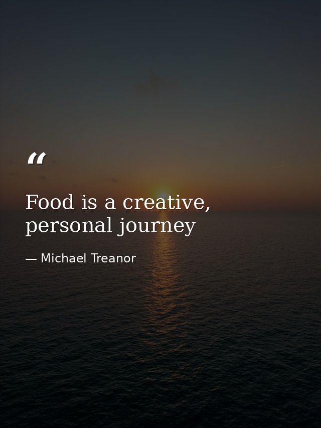 Food is a creative, personal journey — Michael Treanor