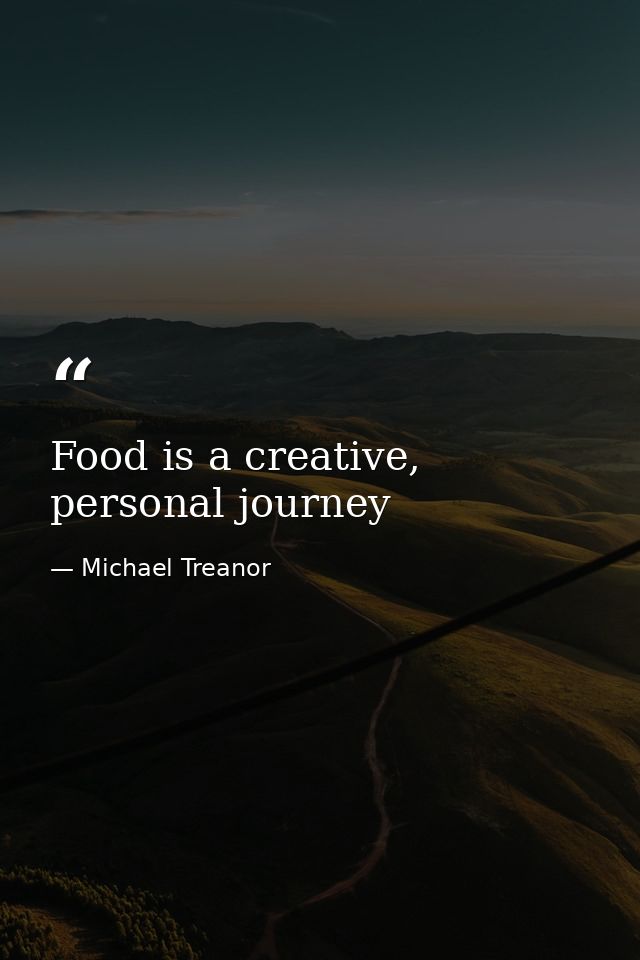 Food is a creative, personal journey — Michael Treanor