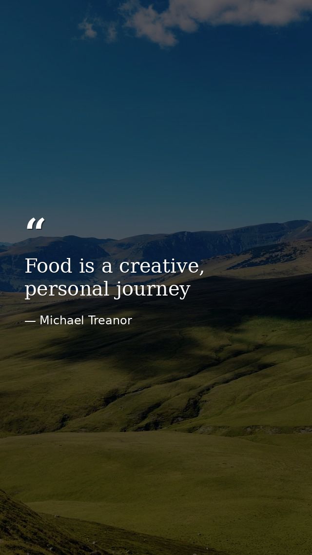 Food is a creative, personal journey — Michael Treanor