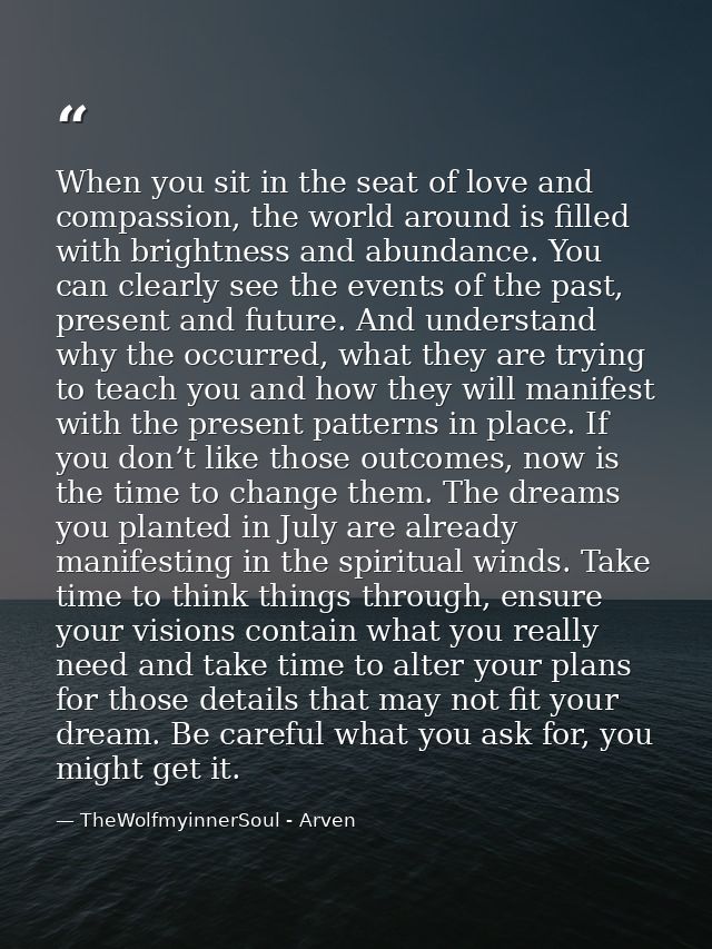 When you sit in the seat of love and compassion, the world around is filled with brightness and abundance. You can clear — TheWolfmyinnerSoul - Arven