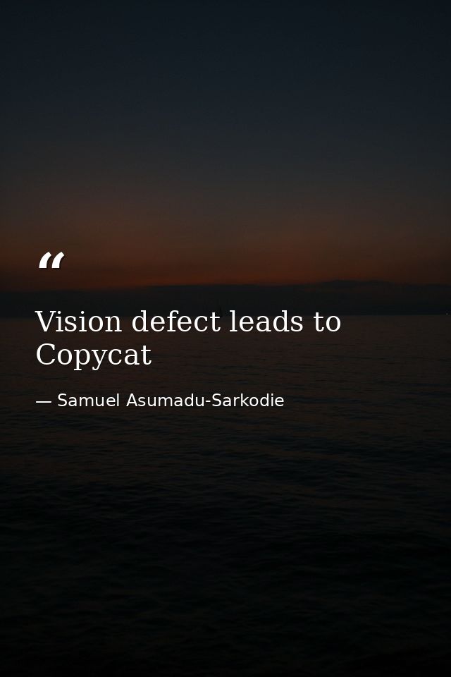 Vision defect leads to Copycat — Samuel Asumadu-Sarkodie