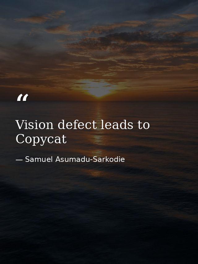 Vision defect leads to Copycat — Samuel Asumadu-Sarkodie
