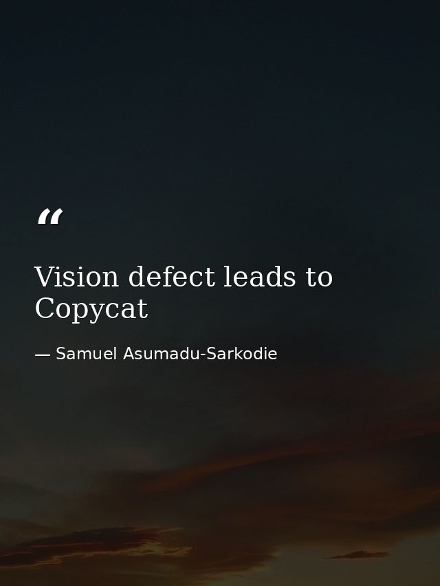 Vision defect leads to Copycat — Samuel Asumadu-Sarkodie