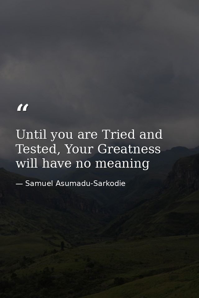 Until you are Tried and Tested, Your Greatness will have no meaning — Samuel Asumadu-Sarkodie