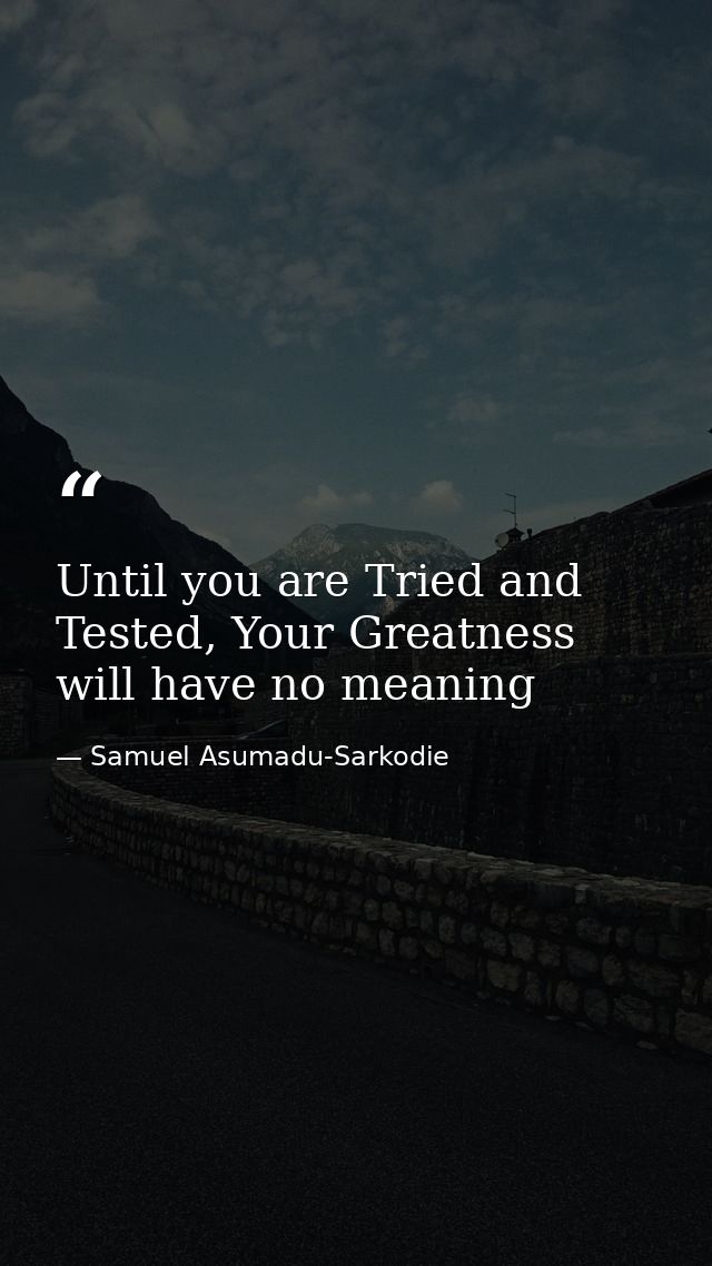 Until you are Tried and Tested, Your Greatness will have no meaning — Samuel Asumadu-Sarkodie