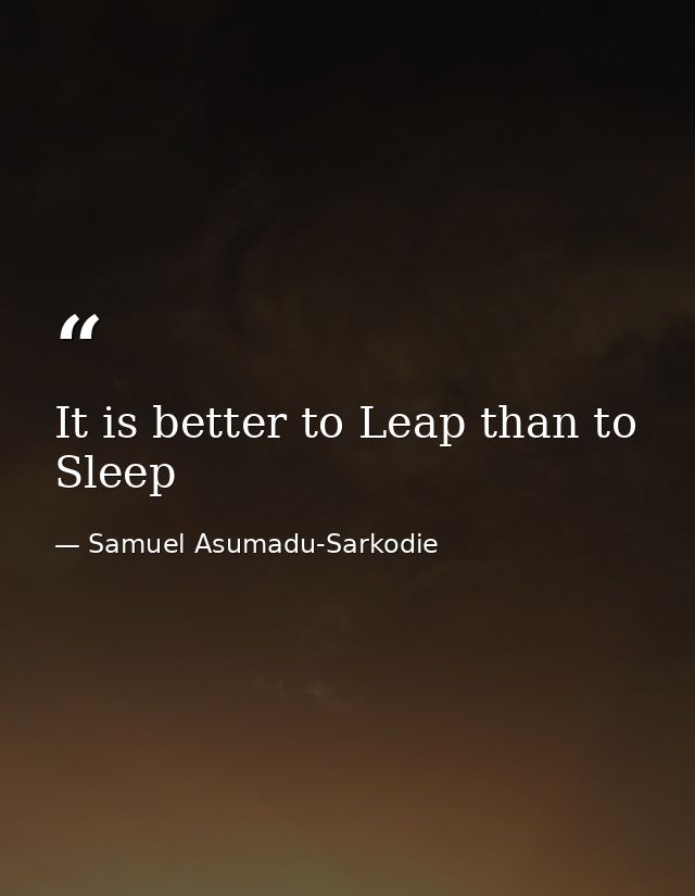 It is better to Leap than to Sleep — Samuel Asumadu-Sarkodie