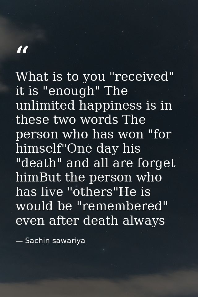 What is to you "received" it is "enough" The unlimited happiness is in these two words The person who has won "for himse — Sachin sawariya