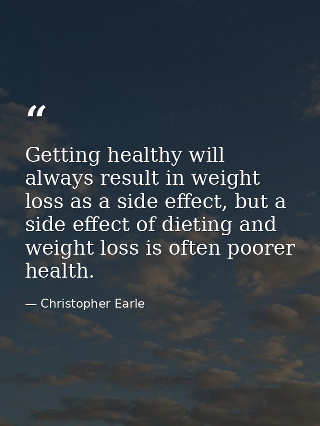 Getting healthy will always result in weight loss as a side effect, but a side effect of dieting and weight loss is ofte — Christopher Earle