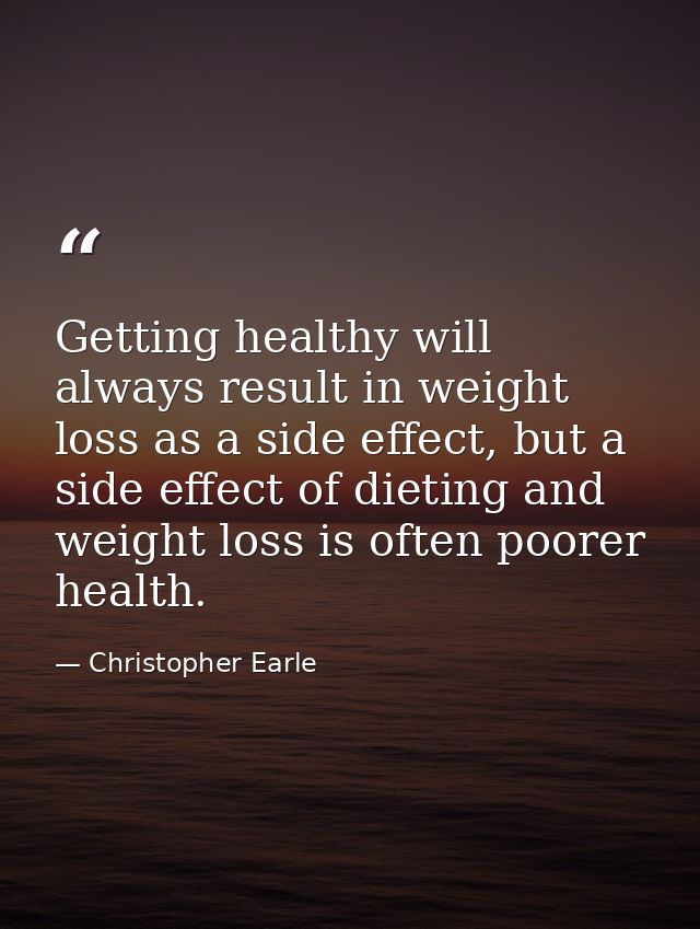 Getting healthy will always result in weight loss as a side effect, but a side effect of dieting and weight loss is ofte — Christopher Earle