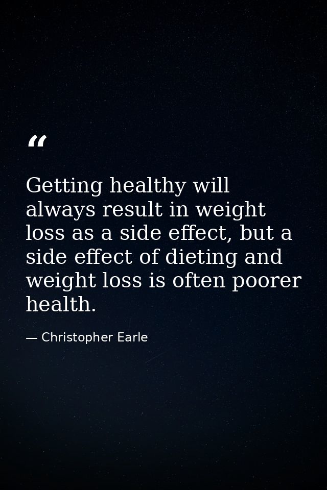 Getting healthy will always result in weight loss as a side effect, but a side effect of dieting and weight loss is ofte — Christopher Earle