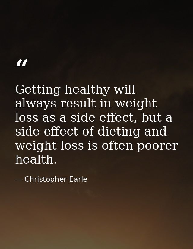 Getting healthy will always result in weight loss as a side effect, but a side effect of dieting and weight loss is ofte — Christopher Earle