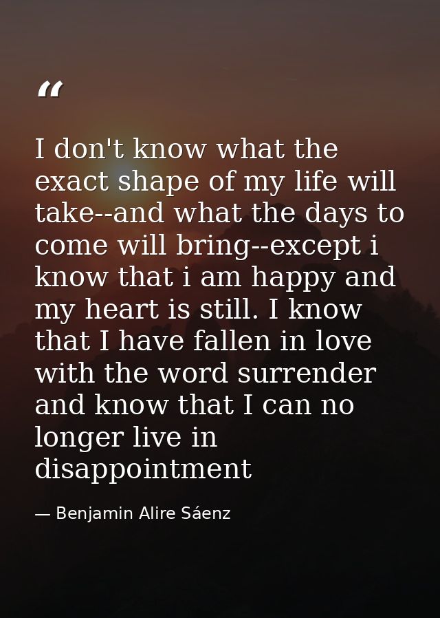 I don't know what the exact shape of my life will take--and what the days to come will bring--except i know that i am ha — Benjamin Alire Sáenz