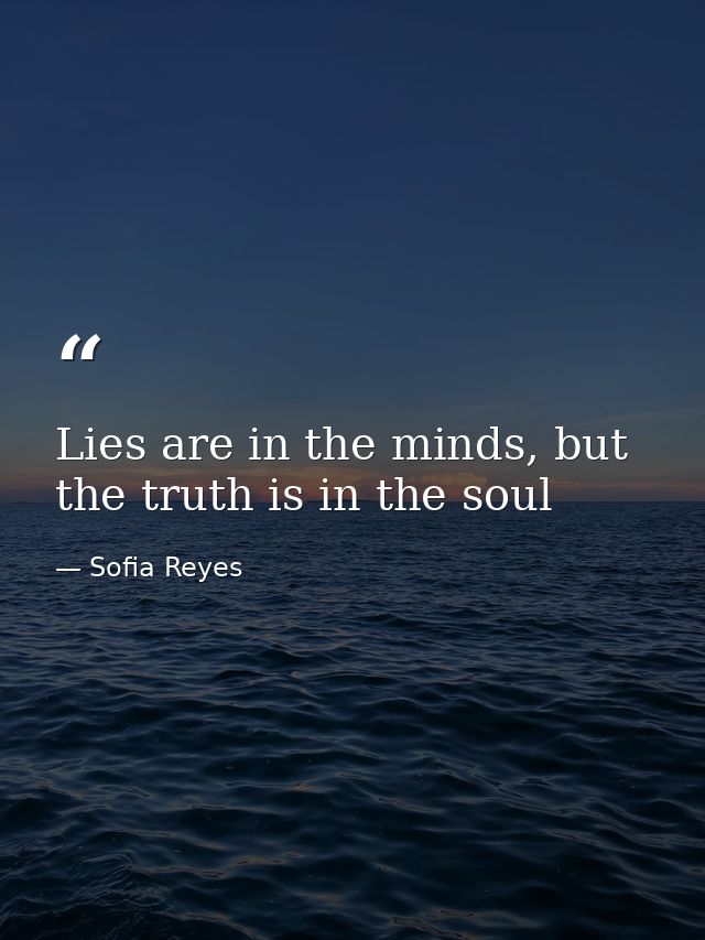 Lies are in the minds, but the truth is in the soul — Sofia Reyes