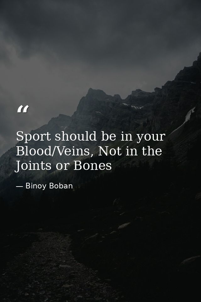 Sport should be in your Blood/Veins, Not in the Joints or Bones — Binoy Boban