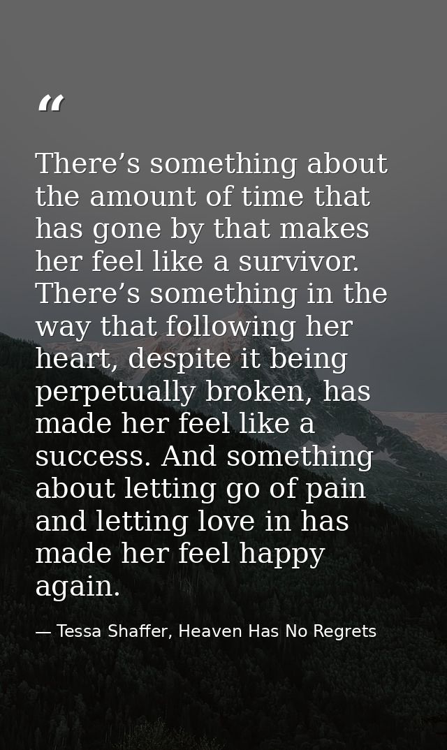 There’s something about the amount of time that has gone by that makes her feel like a survivor. There’s something in th — Tessa Shaffer, Heaven Has No Regrets