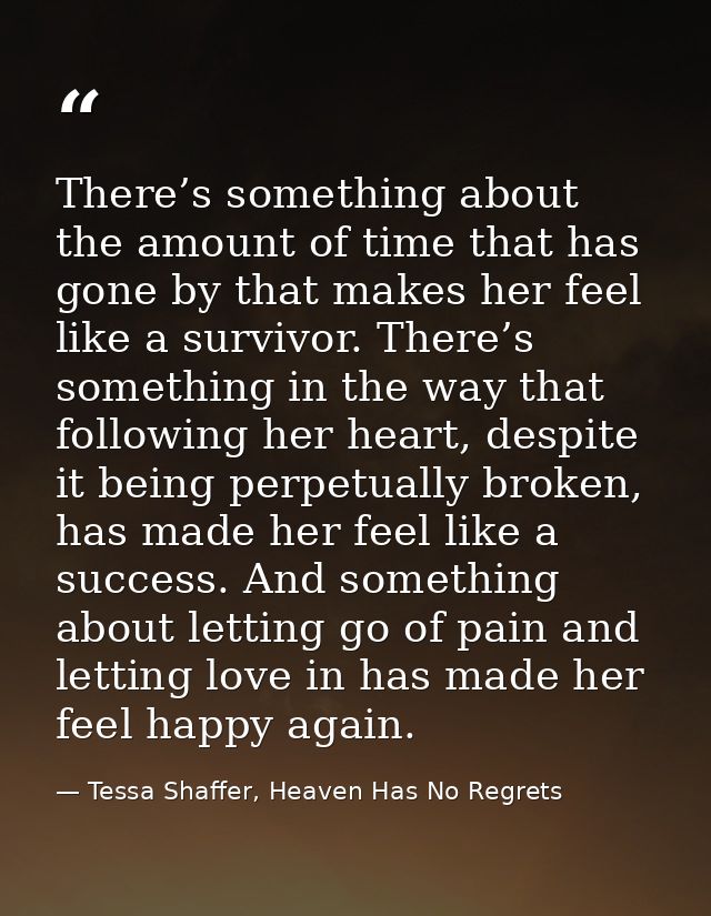 There’s something about the amount of time that has gone by that makes her feel like a survivor. There’s something in th — Tessa Shaffer, Heaven Has No Regrets