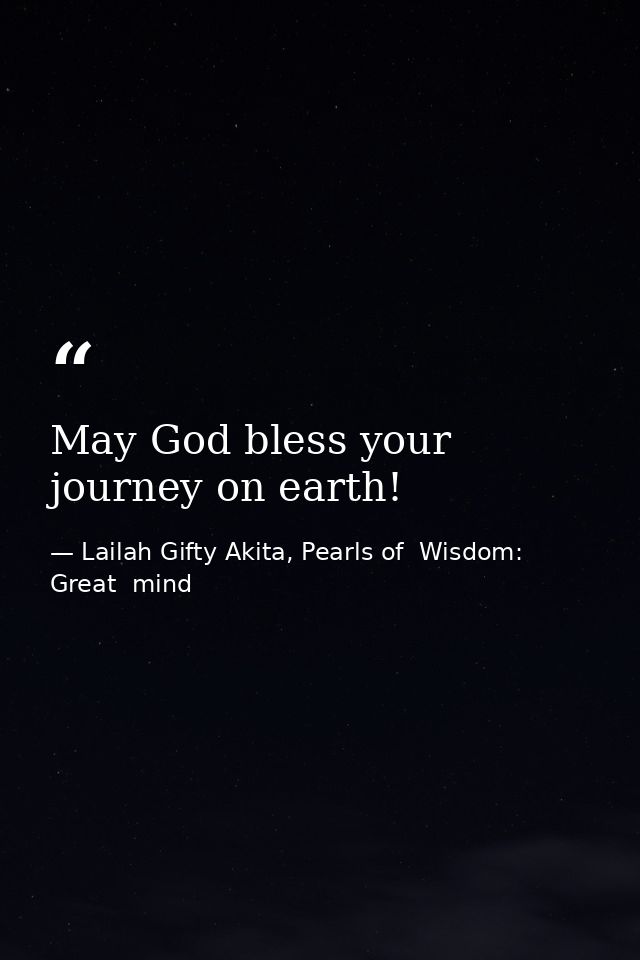 May God bless your journey on earth! — Lailah Gifty Akita, Pearls of  Wisdom: Great  mind