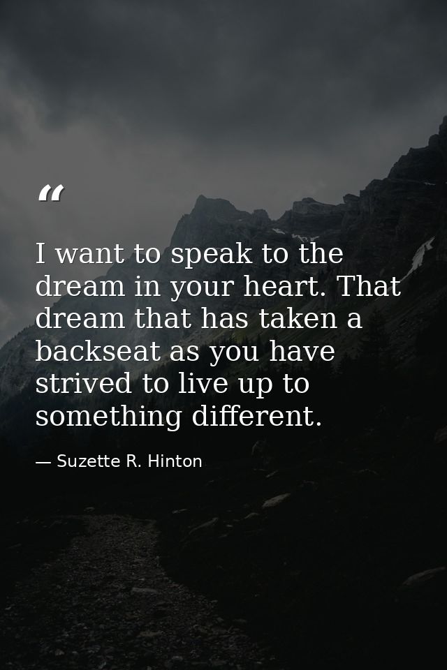I want to speak to the dream in your heart. That dream that has taken a backseat as you have strived to live up to somet — Suzette R. Hinton
