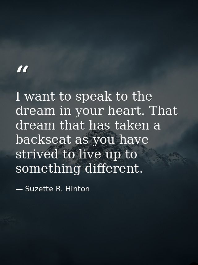 I want to speak to the dream in your heart. That dream that has taken a backseat as you have strived to live up to somet — Suzette R. Hinton