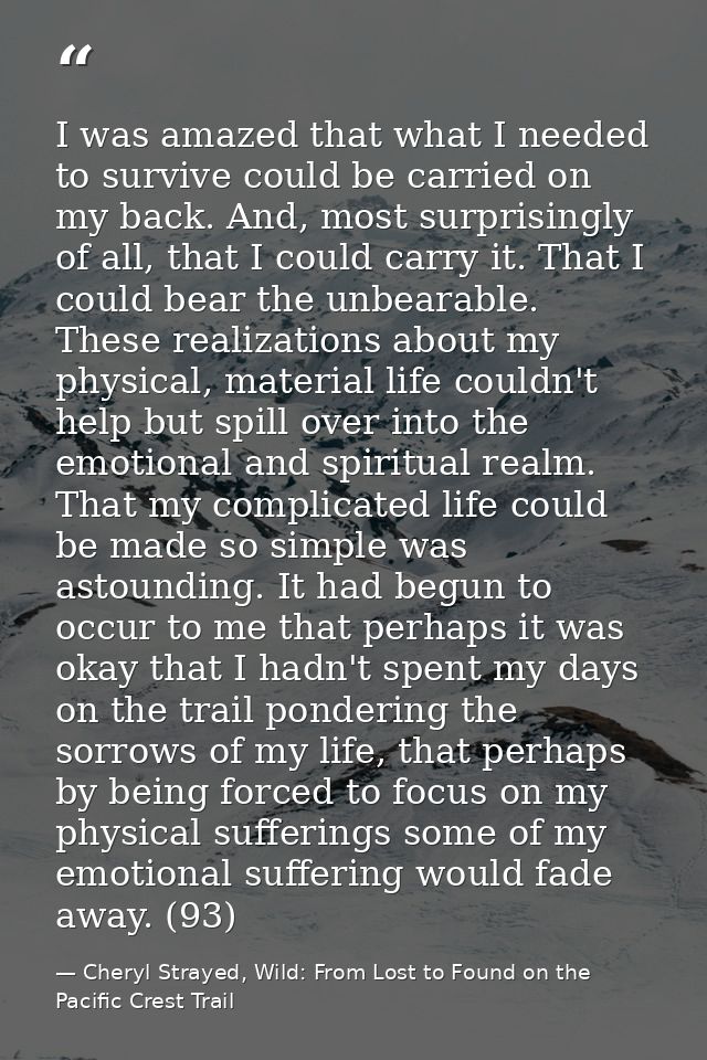 I was amazed that what I needed to survive could be carried on my back. And, most surprisingly of all, that I could carr — Cheryl Strayed, Wild: From Lost to Found on the Pacific Crest Trail