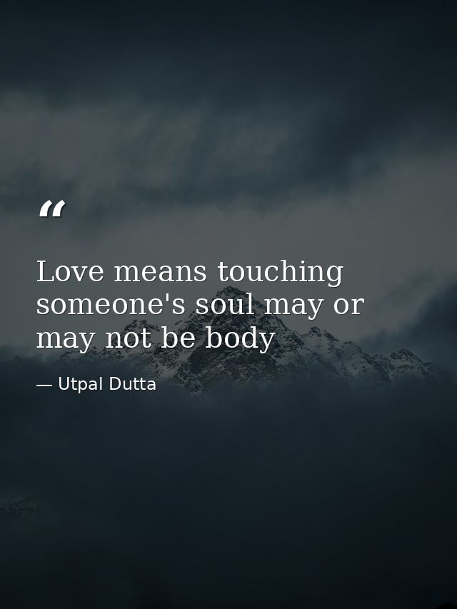 Love means touching someone's soul may or may not be body — Utpal Dutta