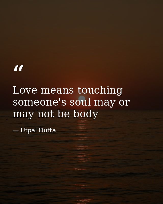 Love means touching someone's soul may or may not be body — Utpal Dutta