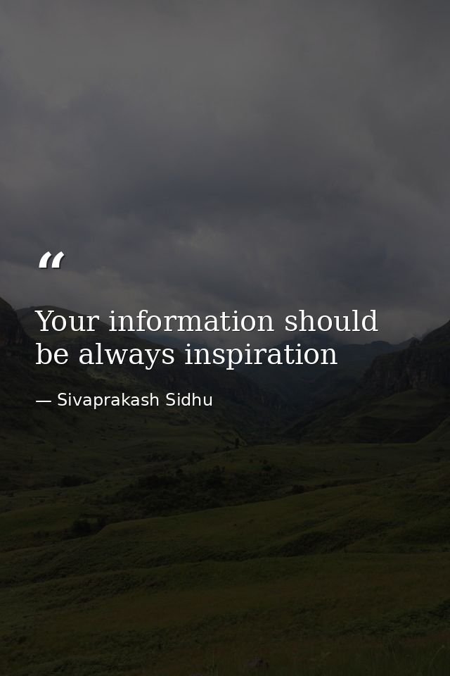 Your information should be always inspiration — Sivaprakash Sidhu