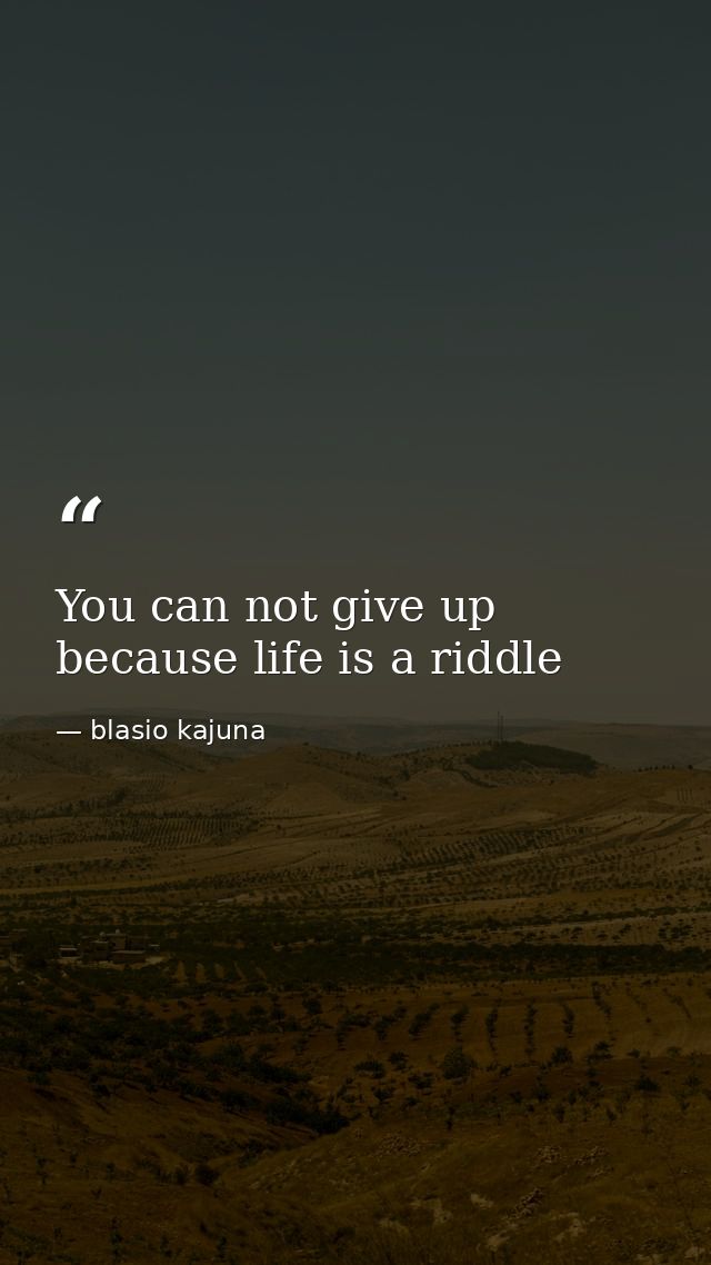 You can not give up because life is a riddle — blasio kajuna