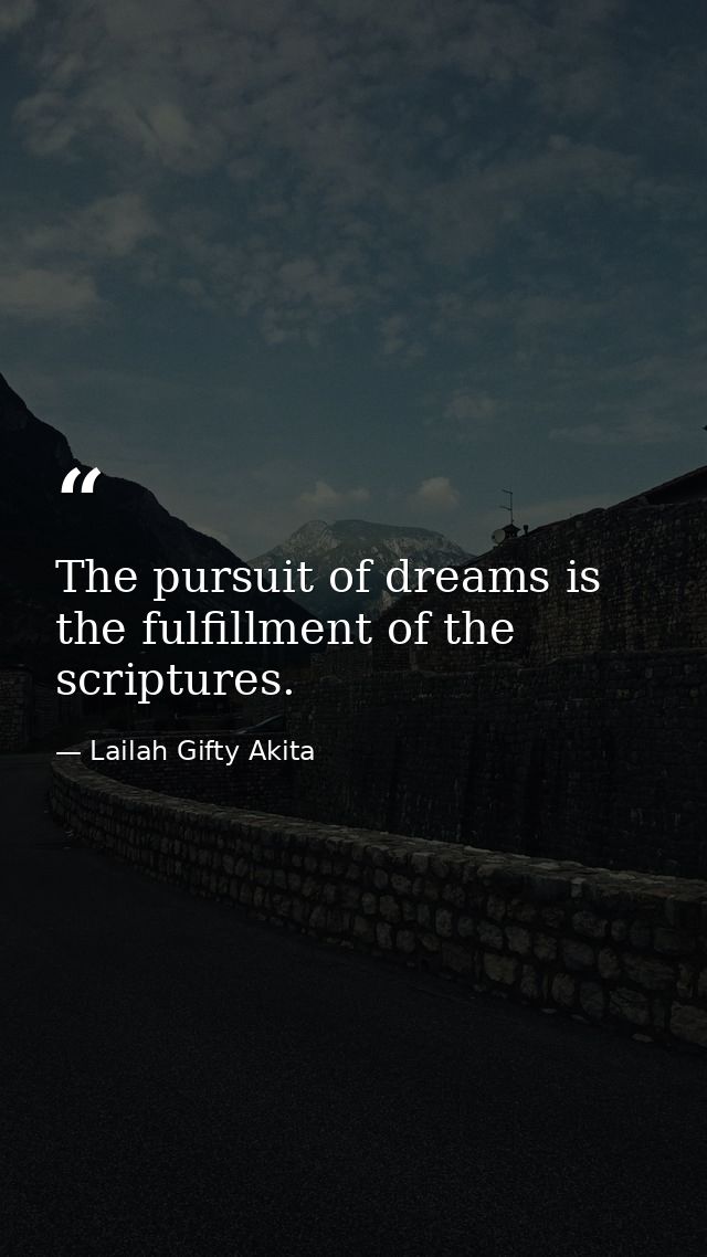 The pursuit of dreams is the fulfillment of the scriptures. — Lailah Gifty Akita