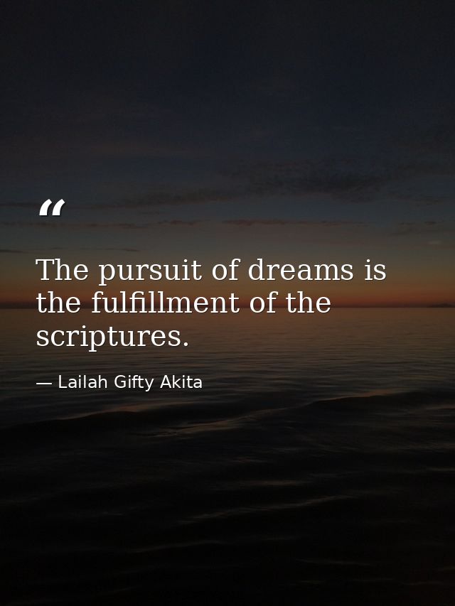 The pursuit of dreams is the fulfillment of the scriptures. — Lailah Gifty Akita
