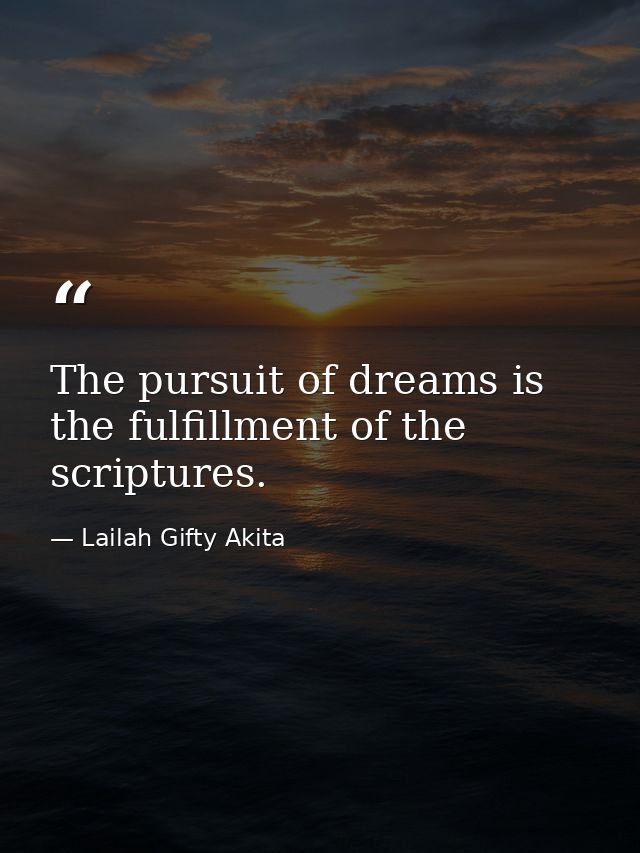 The pursuit of dreams is the fulfillment of the scriptures. — Lailah Gifty Akita