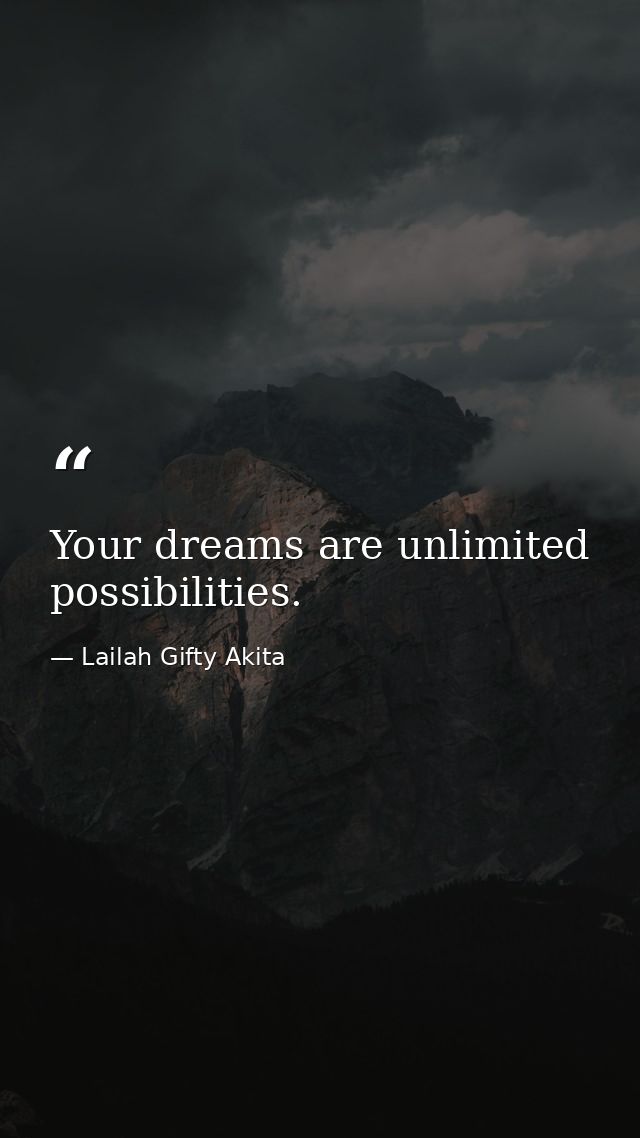 Your dreams are unlimited possibilities. — Lailah Gifty Akita
