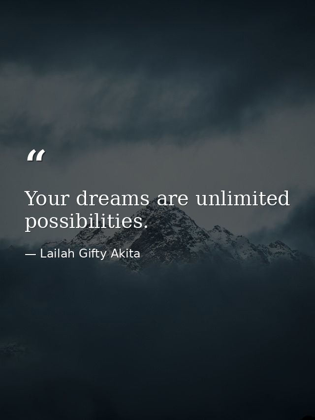 Your dreams are unlimited possibilities. — Lailah Gifty Akita