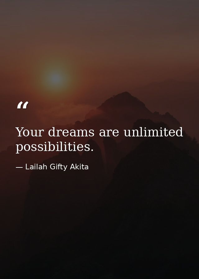 Your dreams are unlimited possibilities. — Lailah Gifty Akita